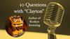 10 Questions with "Clayton"